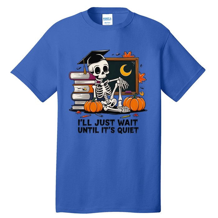 Funny Skeleton Quiet Wait Halloween This Is For Teachers Meaningful Gift Tall T-Shirt