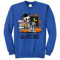 Funny Skeleton Quiet Wait Halloween This Is For Teachers Meaningful Gift Tall Sweatshirt