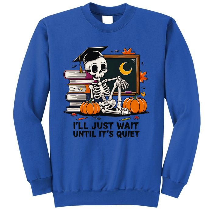 Funny Skeleton Quiet Wait Halloween This Is For Teachers Meaningful Gift Tall Sweatshirt