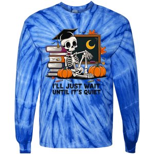 Funny Skeleton Quiet Wait Halloween This Is For Teachers Meaningful Gift Tie-Dye Long Sleeve Shirt