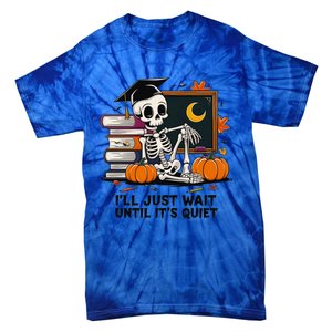 Funny Skeleton Quiet Wait Halloween This Is For Teachers Meaningful Gift Tie-Dye T-Shirt