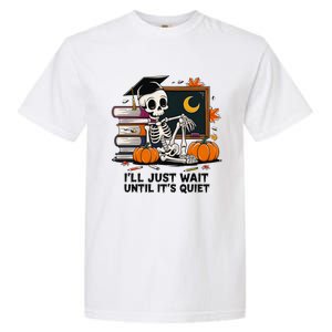 Funny Skeleton Quiet Wait Halloween This Is For Teachers Meaningful Gift Garment-Dyed Heavyweight T-Shirt