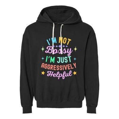 Funny Sarcastic Quote IM Not Bossy IM Aggressively Helpful Garment-Dyed Fleece Hoodie