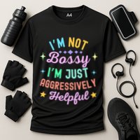 Funny Sarcastic Quote IM Not Bossy IM Aggressively Helpful Cooling Performance Crew T-Shirt
