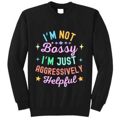 Funny Sarcastic Quote IM Not Bossy IM Aggressively Helpful Sweatshirt