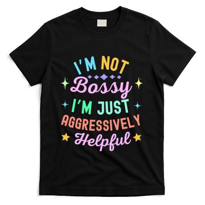 Funny Sarcastic Quote IM Not Bossy IM Aggressively Helpful T-Shirt