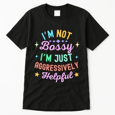 Funny Sarcastic Quote IM Not Bossy IM Aggressively Helpful Tall T-Shirt