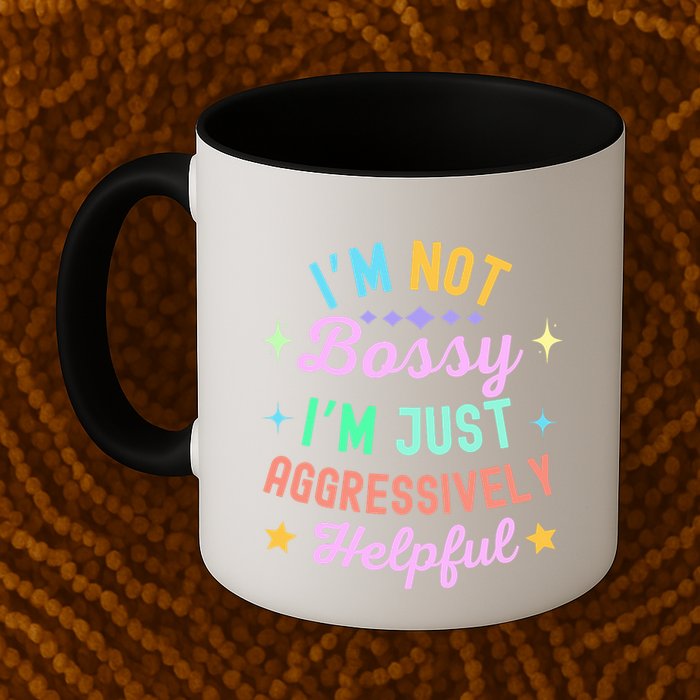 Funny Sarcastic Quote IM Not Bossy IM Aggressively Helpful Mug