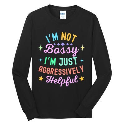 Funny Sarcastic Quote IM Not Bossy IM Aggressively Helpful Tall Long Sleeve T-Shirt