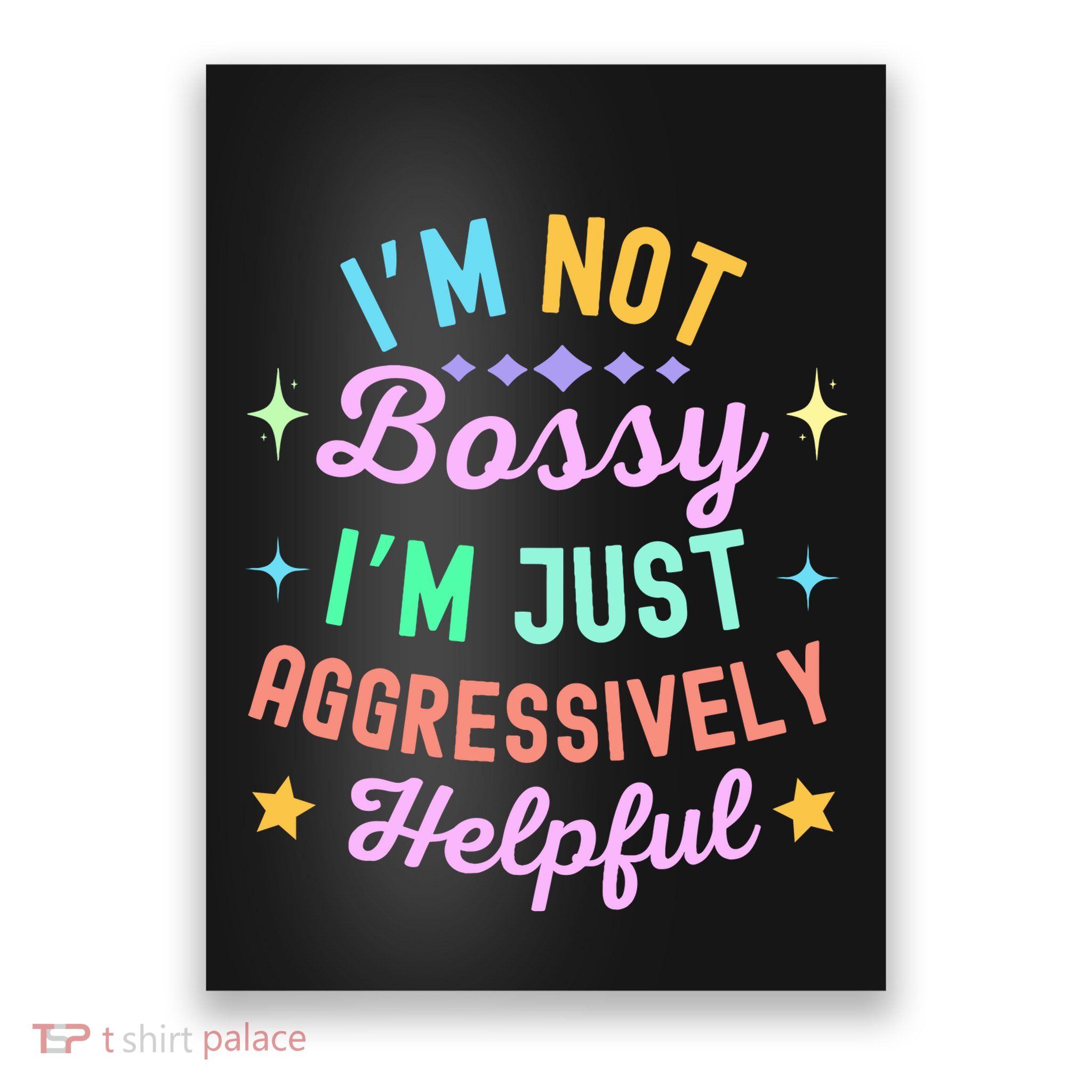 Funny Sarcastic Quote IM Not Bossy IM Aggressively Helpful Poster