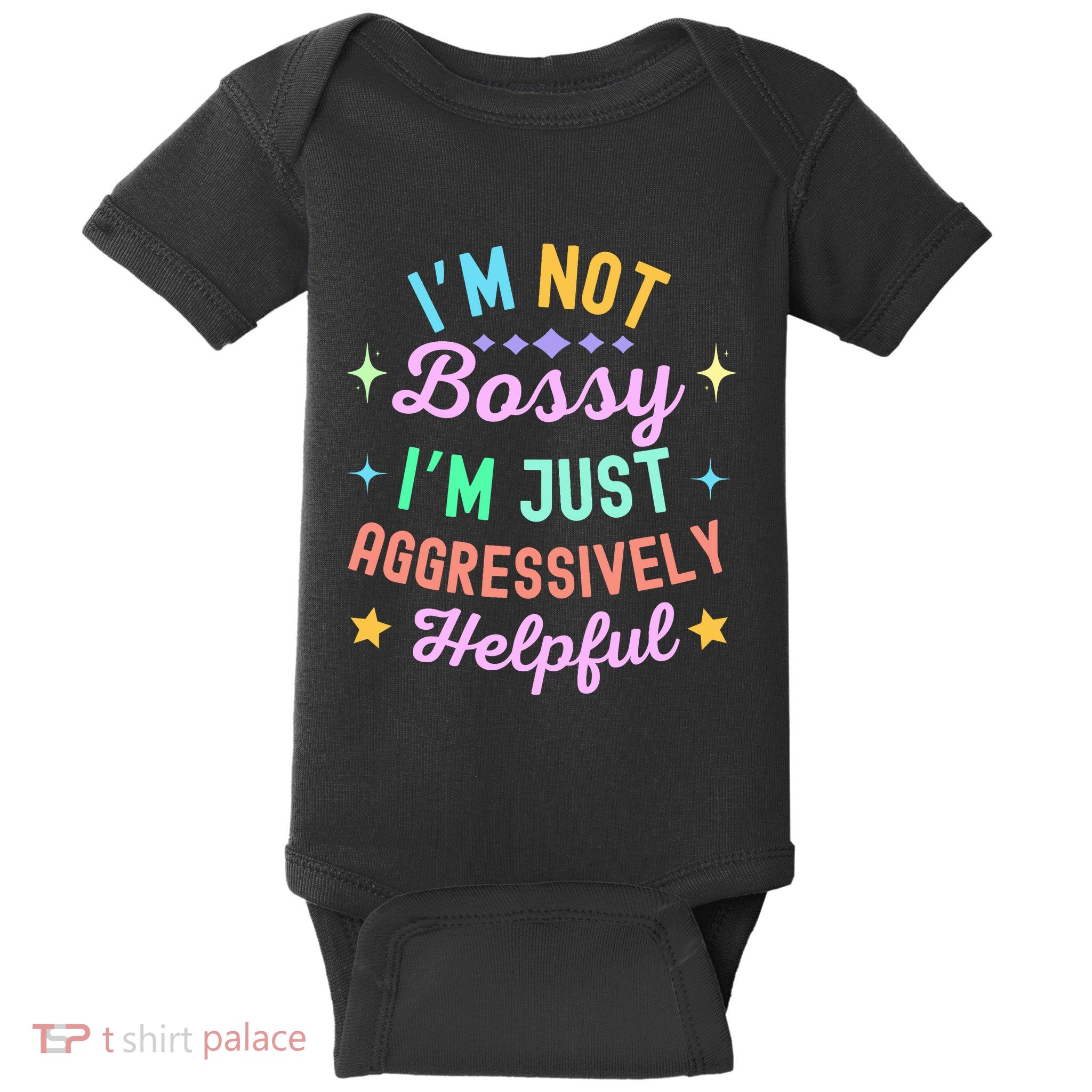 Funny Sarcastic Quote IM Not Bossy IM Aggressively Helpful Baby Bodysuit