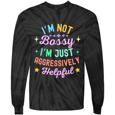 Funny Sarcastic Quote IM Not Bossy IM Aggressively Helpful Tie-Dye Long Sleeve Shirt