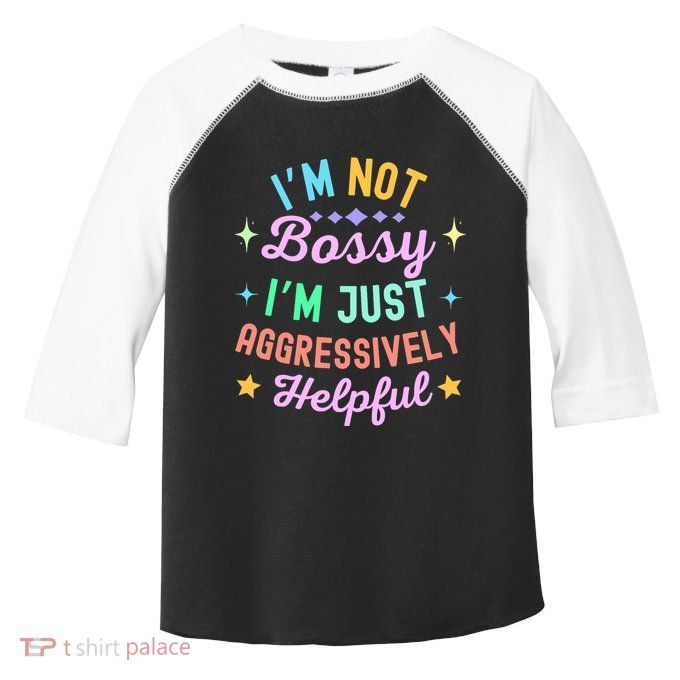Funny Sarcastic Quote IM Not Bossy IM Aggressively Helpful Toddler Fine Jersey T-Shirt