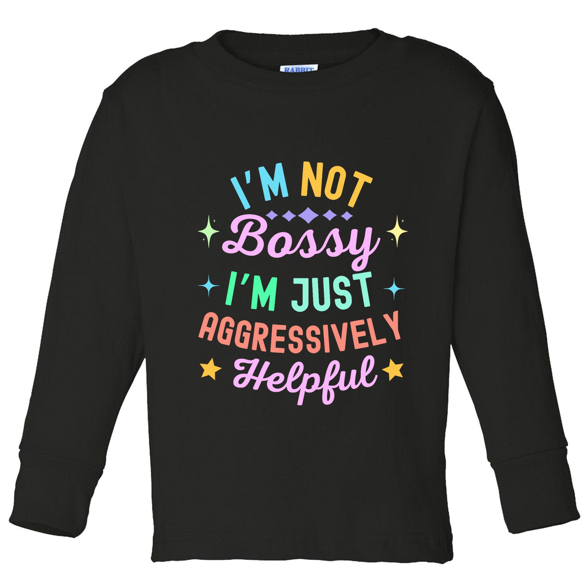 Funny Sarcastic Quote IM Not Bossy IM Aggressively Helpful Toddler Long Sleeve Shirt