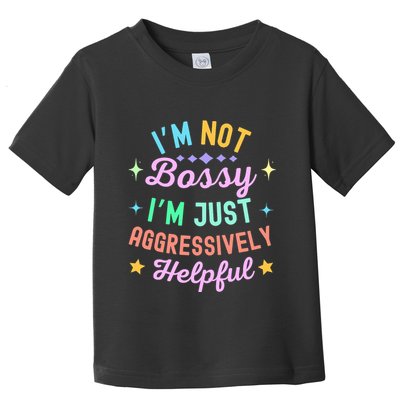 Funny Sarcastic Quote IM Not Bossy IM Aggressively Helpful Toddler T-Shirt