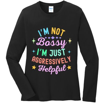 Funny Sarcastic Quote IM Not Bossy IM Aggressively Helpful Ladies Long Sleeve Shirt