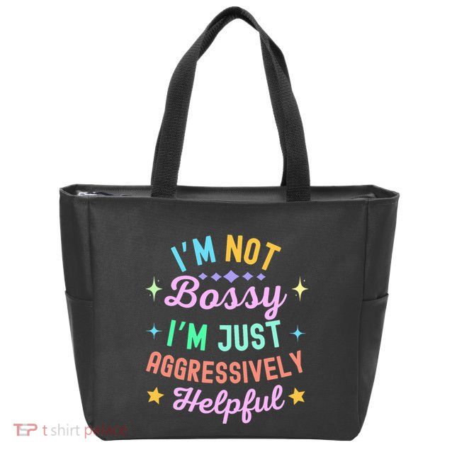 Funny Sarcastic Quote IM Not Bossy IM Aggressively Helpful Zip Tote Bag