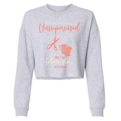 Funny Sewing Quilting Gift Left Unsupervised Gift Cropped Pullover Crew