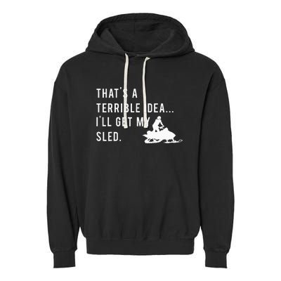 Funny Snowmobile Quote ILl Get My Sled For Winter Sports Garment-Dyed Fleece Hoodie