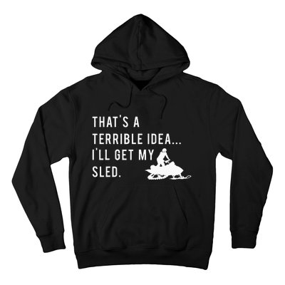 Funny Snowmobile Quote ILl Get My Sled For Winter Sports Hoodie