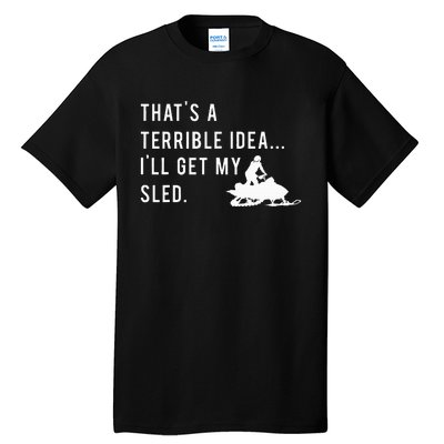 Funny Snowmobile Quote ILl Get My Sled For Winter Sports Tall T-Shirt