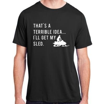 Funny Snowmobile Quote ILl Get My Sled For Winter Sports Adult ChromaSoft Performance T-Shirt