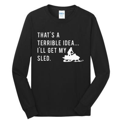 Funny Snowmobile Quote ILl Get My Sled For Winter Sports Tall Long Sleeve T-Shirt