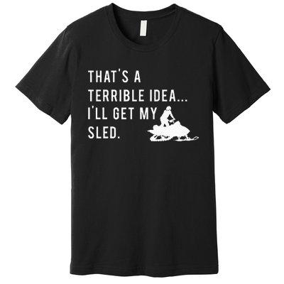 Funny Snowmobile Quote ILl Get My Sled For Winter Sports Premium T-Shirt