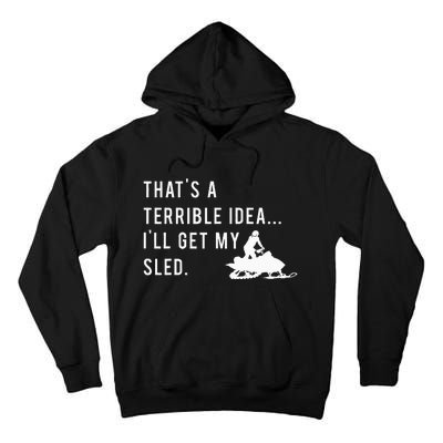 Funny Snowmobile Quote ILl Get My Sled For Winter Sports Tall Hoodie