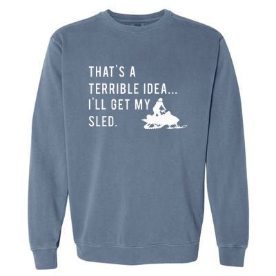 Funny Snowmobile Quote ILl Get My Sled For Winter Sports Garment-Dyed Sweatshirt