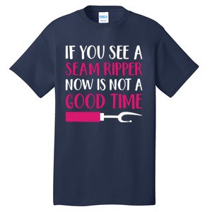 Funny Sewing Quilting Tailoring If You See A Seam Ripper Tall T-Shirt