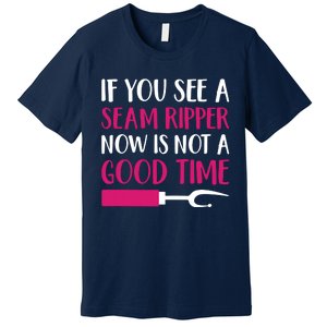 Funny Sewing Quilting Tailoring If You See A Seam Ripper Premium T-Shirt