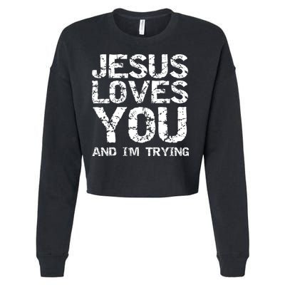 Funny Sarcastic Quote Gift Jesus Loves You And Im Trying Cropped Pullover Crew