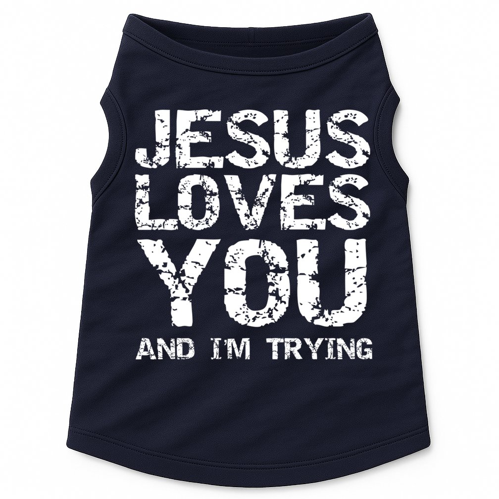 Funny Sarcastic Quote Gift Jesus Loves You And Im Trying Doggie Tank