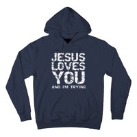 Funny Sarcastic Quote Gift Jesus Loves You And Im Trying Hoodie