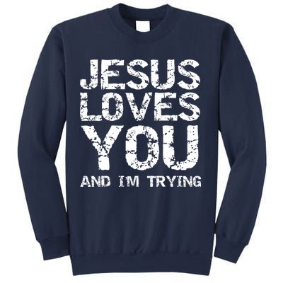 Funny Sarcastic Quote Gift Jesus Loves You And Im Trying Sweatshirt