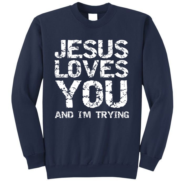 Funny Sarcastic Quote Gift Jesus Loves You And Im Trying Sweatshirt