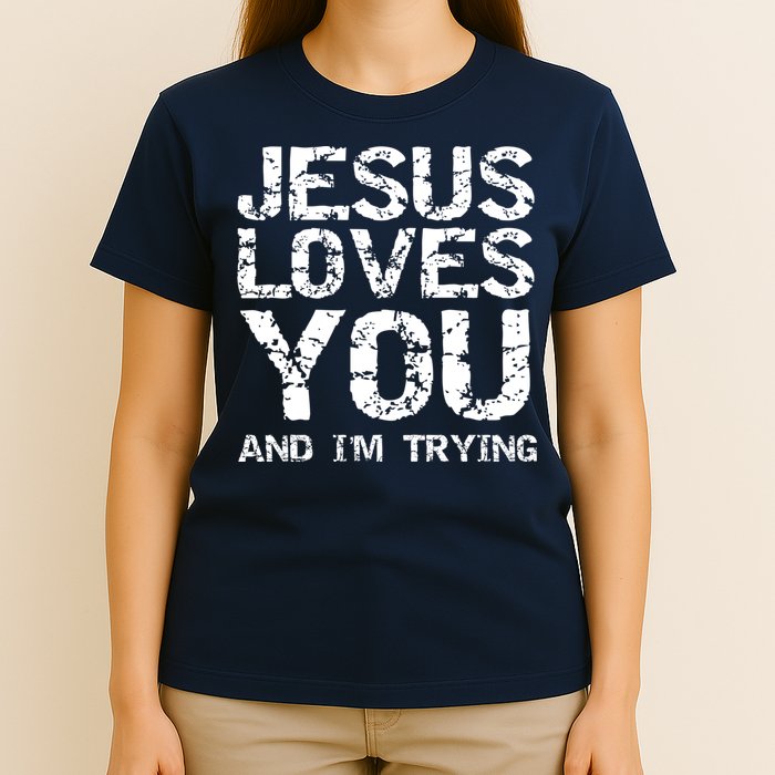 Funny Sarcastic Quote Gift Jesus Loves You And Im Trying T-Shirt