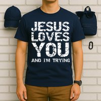 Funny Sarcastic Quote Gift Jesus Loves You And Im Trying T-Shirt