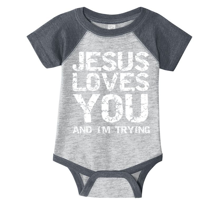Funny Sarcastic Quote Gift Jesus Loves You And Im Trying Infant Baby Jersey Bodysuit