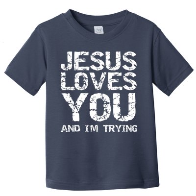 Funny Sarcastic Quote Gift Jesus Loves You And Im Trying Toddler T-Shirt