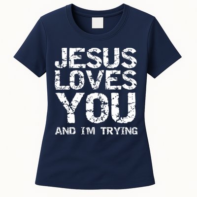 Funny Sarcastic Quote Gift Jesus Loves You And Im Trying Womens T-Shirt