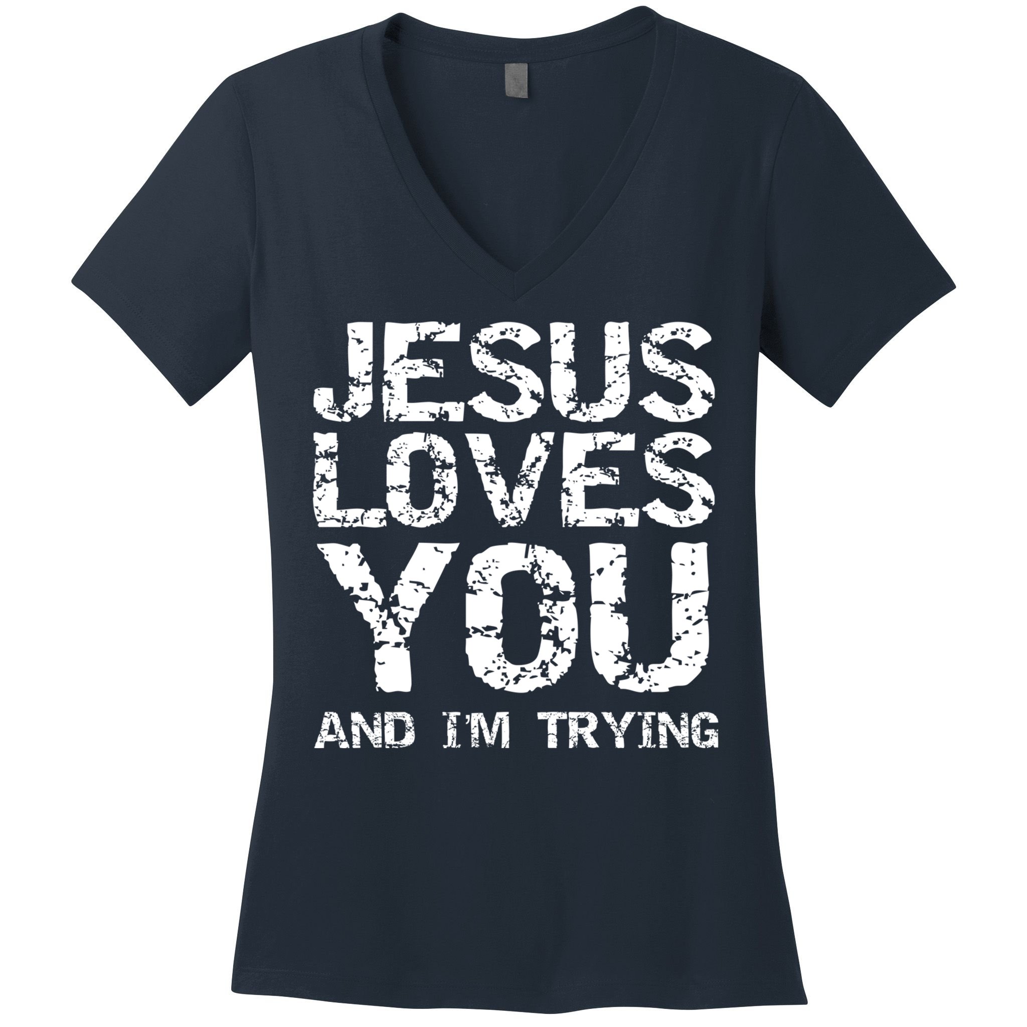 Funny Sarcastic Quote Gift Jesus Loves You And Im Trying Women's V-Neck T-Shirt