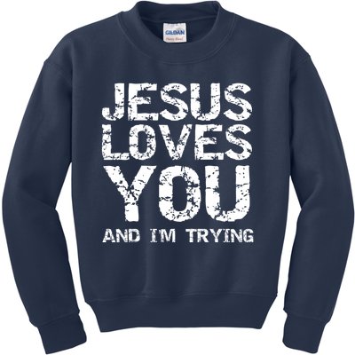 Funny Sarcastic Quote Gift Jesus Loves You And Im Trying Kids Sweatshirt