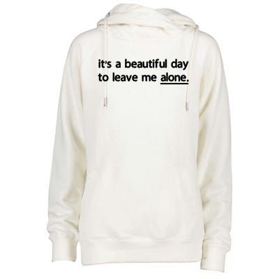 Funny Sarcastic Quote Its A Beautiful Day To Leave Me Alone Gift Womens Funnel Neck Pullover Hood