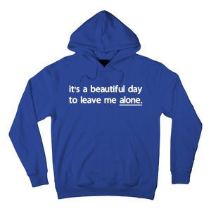 Funny Sarcastic Quote Its A Beautiful Day To Leave Me Alone Gift Hoodie