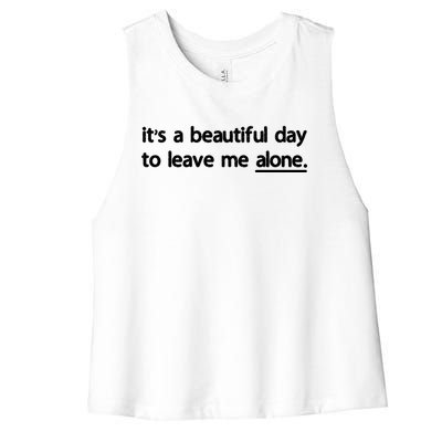 Funny Sarcastic Quote Its A Beautiful Day To Leave Me Alone Gift Women's Racerback Cropped Tank