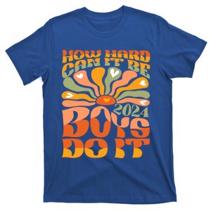 Funny Sarcastic Quote How Hard Can It Be Do It 2024 Cute Gift T-Shirt