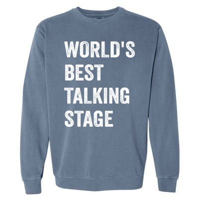 Funny Sarcastic Quote Saying World’s Best Talking Stage Garment-Dyed Sweatshirt