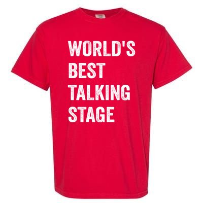 Funny Sarcastic Quote Saying World’s Best Talking Stage Garment-Dyed Heavyweight T-Shirt